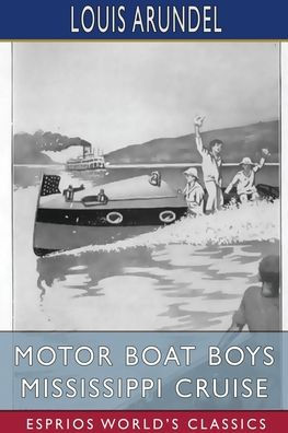 Motor Boat Boys Mississippi Cruise (Esprios Classics): or, The Dash for Dixie