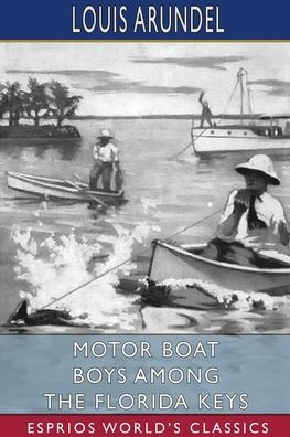 Motor Boat Boys Among the Florida Keys (Esprios Classics): or, The Struggle for the Leadership