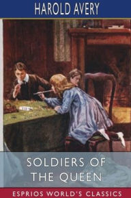 Title: Soldiers of the Queen (Esprios Classics), Author: Harold Avery