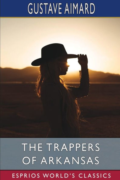 The Trappers of Arkansas (Esprios Classics): or, The Loyal Heart