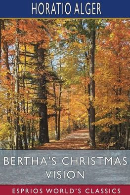 Bertha's Christmas Vision (Esprios Classics): An Autumn Sheaf