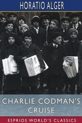 Charlie Codman's Cruise (Esprios Classics): A Story for Boys