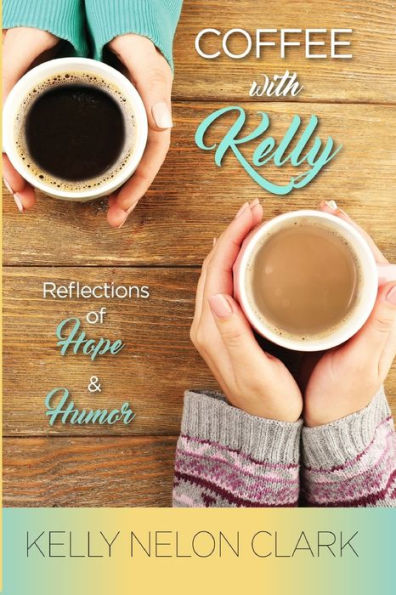 Coffee With Kelly: Reflections of Hope and Humor