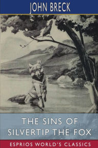 Title: The Sins of Silvertip the Fox (Esprios Classics): Illustrated by William T. Andrews, Author: John Breck
