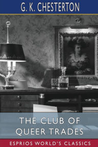 Title: The Club of Queer Trades (Esprios Classics), Author: G. K. Chesterton