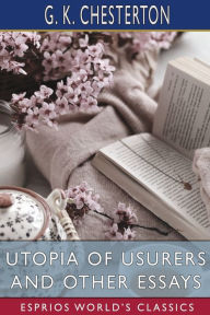 Title: Utopia of Usurers and Other Essays (Esprios Classics), Author: G. K. Chesterton