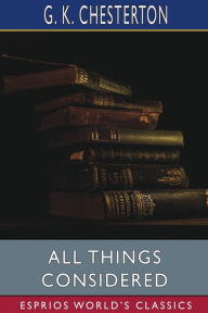 Title: All Things Considered (Esprios Classics), Author: G. K. Chesterton
