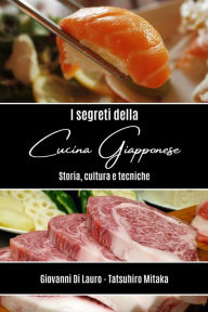 Title: I segreti della cucina giapponese: Storia, cultura e tecniche, Author: Giovanni Di Lauro
