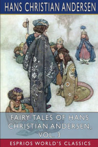 Title: Fairy Tales of Hans Christian Andersen, Vol. 3 (Esprios Classics), Author: Hans Christian Andersen