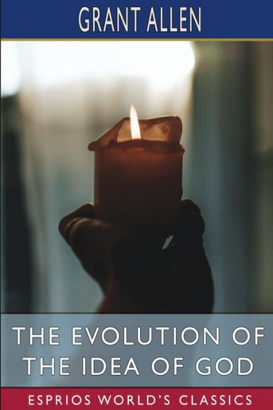 the Evolution of Idea God (Esprios Classics): An Inquiry into Origins Religions