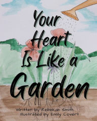 Title: Your Heart is Like a Garden, Author: Rebekah Smith