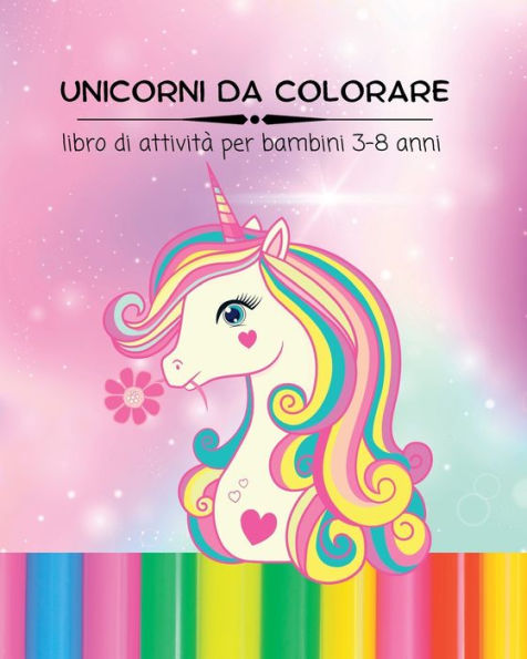 UNICORNI DA COLORARE, libro di attivitÃ¯Â¿Â½ per bambini 3-8 anni di etÃ¯Â¿Â½: Disegni da colorare divertenti e creativi per bambina e bambino