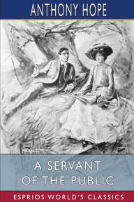 Title: A Servant of the Public (Esprios Classics): Illustrated by Harold Percival, Author: Anthony Hope