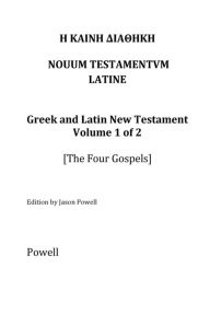 Title: The New Testament in Greek and Latin, Volume 1 (The Four Gospels), Author: Jason Powell