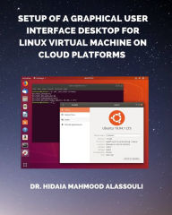 Title: Setup of a Graphical User Interface Desktop for Linux Virtual Machine on Cloud Platforms, Author: Hidaia Mahmood Alassouli