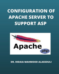 Title: Configuration of Apache Server to Support ASP, Author: Hidaia Mahmood Alassouli