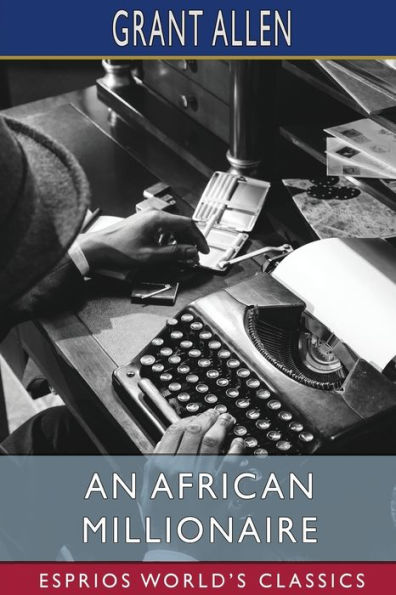 An African Millionaire (Esprios Classics): Episodes in the Life of the Illustrious Colonel Clay