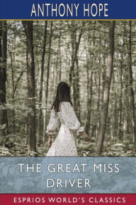 Title: The Great Miss Driver (Esprios Classics), Author: Anthony Hope
