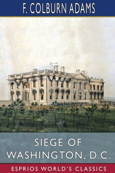 Siege of Washington, D. C. (Esprios Classics): Written Expressly for Little People