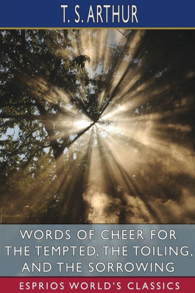 Words of Cheer for the Tempted, Toiling, and Sorrowing (Esprios Classics)