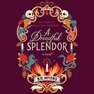 Title: A Dreadful Splendor, Author: B. R. Myers