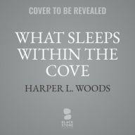 Title: What Sleeps within the Cove, Author: Harper L. Woods