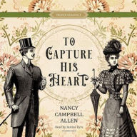 Title: To Capture His Heart, Author: Nancy Campbell Allen