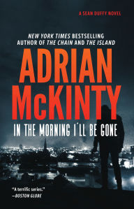 Title: In the Morning I'll Be Gone (Sean Duffy Series #3), Author: Adrian McKinty