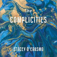 Title: The Complicities, Author: Stacey  D'Erasmo
