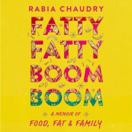Title: Fatty Fatty Boom Boom: A Memoir of Food, Fat and Family, Author: Rabia Chaudry