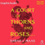 A Court of Thorns and Roses, 1 of 2: A Court of Thorns and Roses 1: Dramatized Adaptation