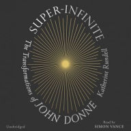 Title: Super-Infinite: The Transformations of John Donne, Author: Katherine Rundell
