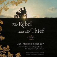 Title: The Rebel and the Thief, Author: Jan-Philipp Sendker