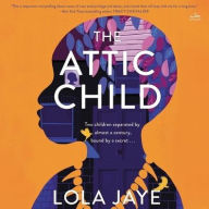 Title: The Attic Child: A Novel, Author: Lola Jaye