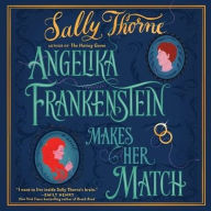 Title: Angelika Frankenstein Makes Her Match, Author: Sally Thorne
