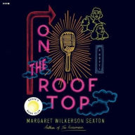 Title: On the Rooftop: A Novel, Author: Margaret Wilkerson Sexton