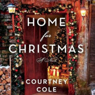 Title: Home for Christmas: A Novel, Author: Courtney Cole