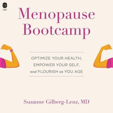 Menopause Bootcamp: Optimize Your Health, Empower Your Self, and Flourish as You Age