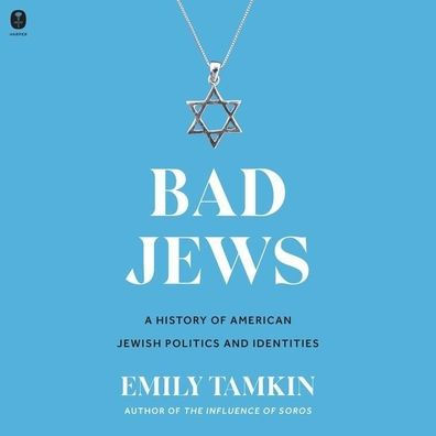 Bad Jews: A History of American Jewish Politics and Identities