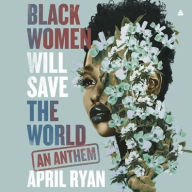 Title: Black Women Will Save the World: An Anthem, Author: April Ryan