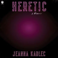 Title: Heretic: A Memoir, Author: Jeanna Kadlec