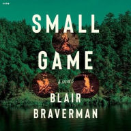 Title: Small Game: A Novel, Author: Blair Braverman