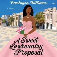 Title: A Sweet Lowcountry Proposal: A Novel, Author: Preslaysa Williams