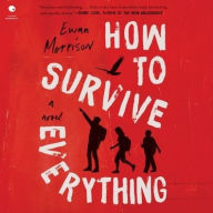 Title: How to Survive Everything: A Novel, Author: Ewan Morrison