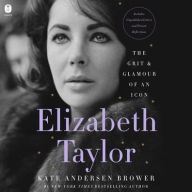Title: Elizabeth Taylor: The Grit & Glamour of an Icon, Author: Kate Andersen Brower