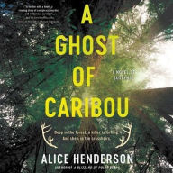 Title: A Ghost of Caribou: A Novel of Suspense, Author: Alice Henderson