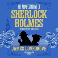 Title: The Manifestations of Sherlock Holmes: A Short Story Collection, Author: James Lovegrove