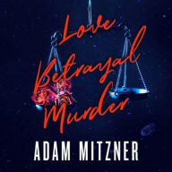 Title: Love Betrayal Murder, Author: Adam Mitzner