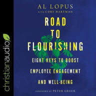 Title: Road to Flourishing: Eight Keys to Boost Employee Engagement and Well-Being, Author: Al Lopus