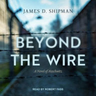 Title: Beyond the Wire, Author: James D. Shipman